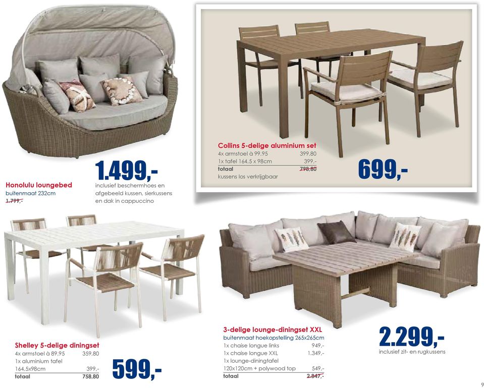 1x tafel 164,5 x 98cm 399,- totaal 798,80 kussens los verkrijgbaar 699,- Shelley 5-delige diningset 4x armstoel à 89,95 359,80 1x aluminium