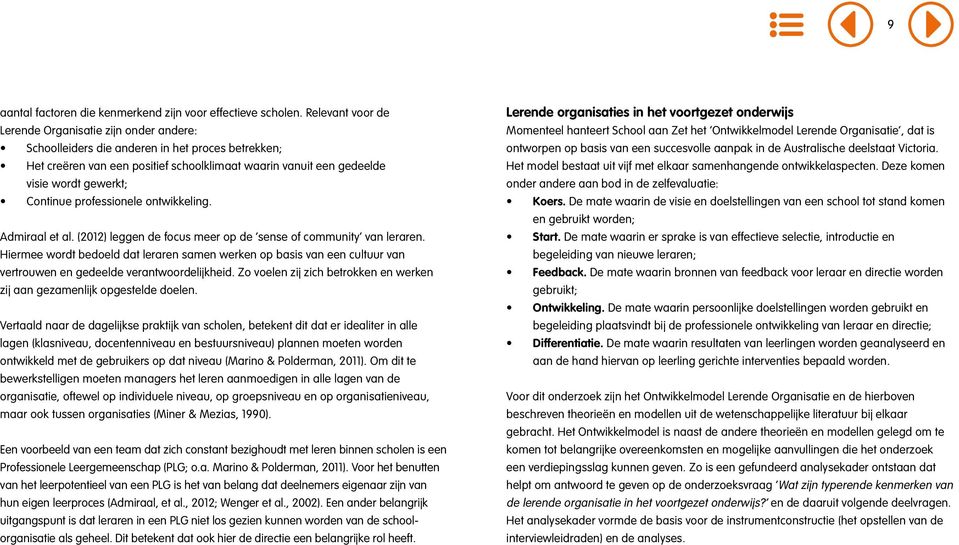 Continue professionele ontwikkeling. Admiraal et al. (2012) leggen de focus meer op de sense of community van leraren.