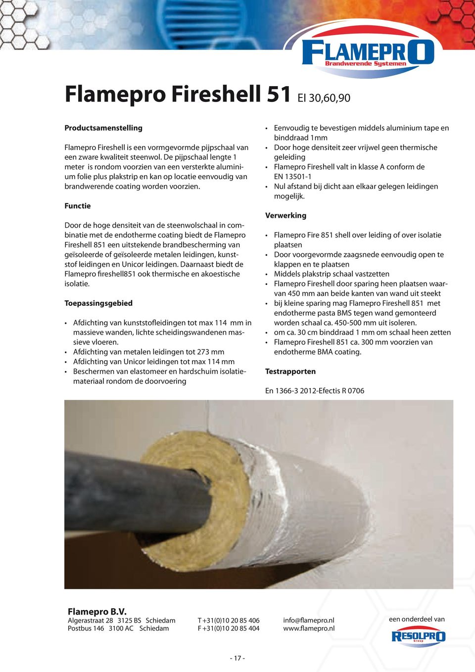 Functie Door de hoge densiteit van de steenwolschaal in combinatie met de endotherme coating biedt de Flamepro Fireshell 851 een uitstekende brandbescherming van geïsoleerde of geïsoleerde metalen