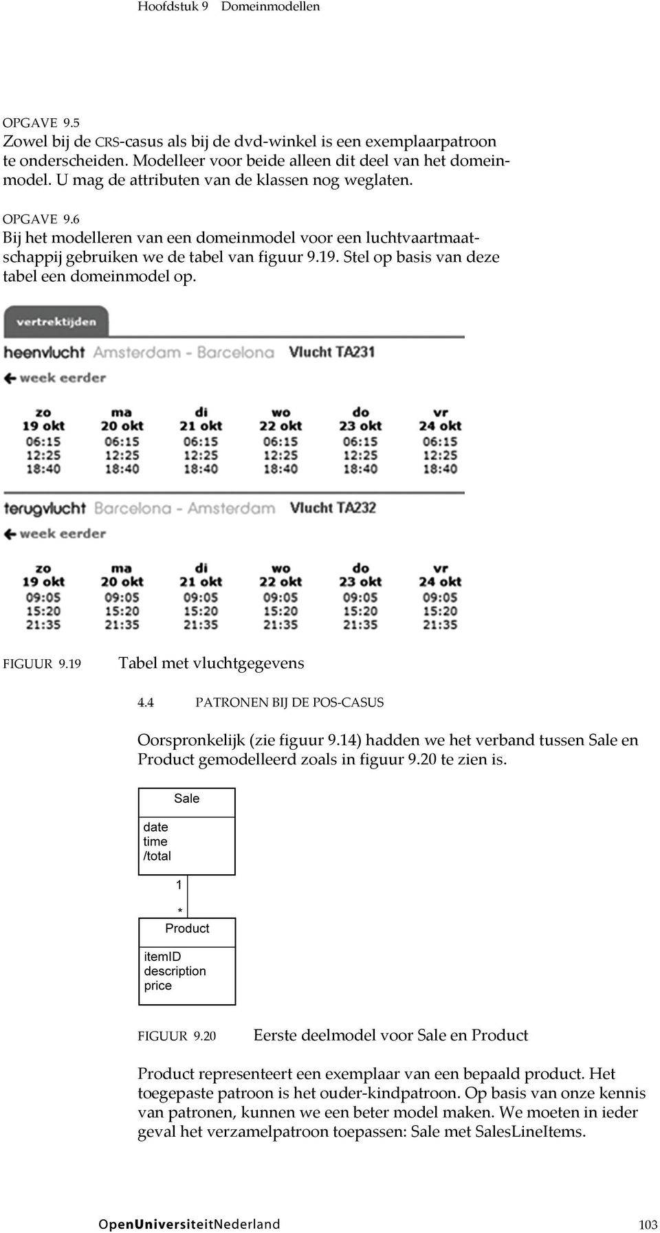 Stel op basis van deze tabel een domeinmodel op. FIGUUR 9.19 Tabel met vluchtgegevens 4.4 PATRONEN BIJ DE POS-CASUS Oorspronkelijk (zie figuur 9.