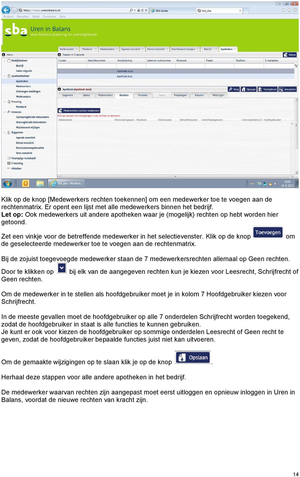 Klik op de knop de geselecteerde medewerker toe te voegen aan de rechtenmatrix. om Bij de zojuist toegevoegde medewerker staan de 7 medewerkersrechten allemaal op Geen rechten.