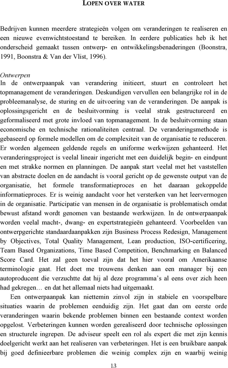 Ontwerpen In de ontwerpaanpak van verandering initieert, stuurt en controleert het topmanagement de veranderingen.