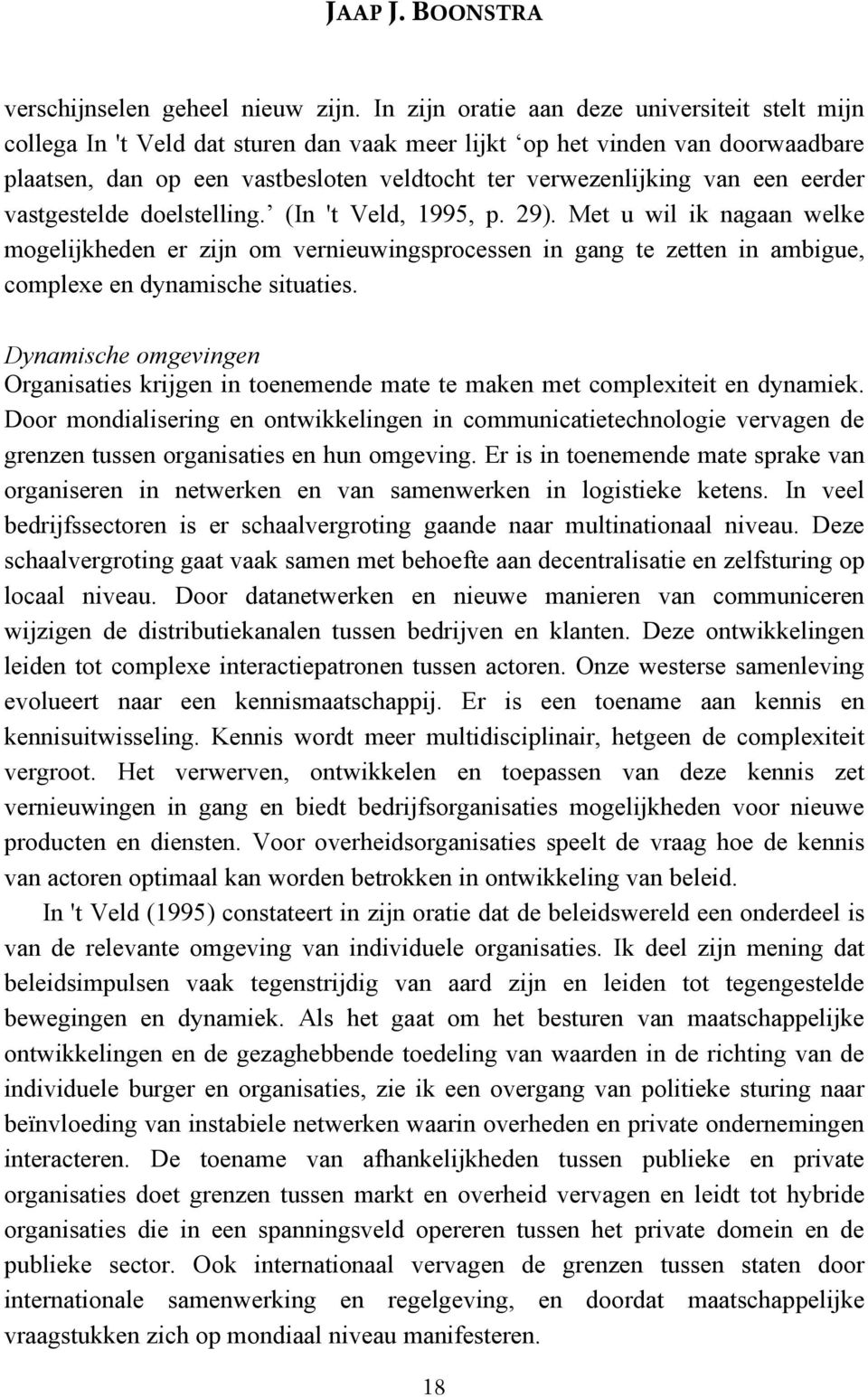 een eerder vastgestelde doelstelling. (In 't Veld, 1995, p. 29).