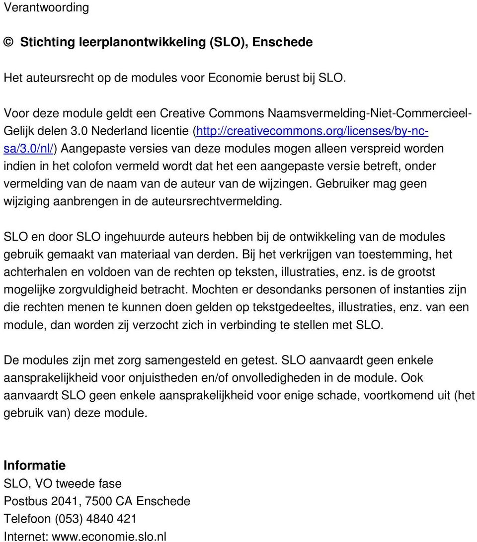 0/nl/) Aangepaste versies van deze modules mogen alleen verspreid worden indien in het colofon vermeld wordt dat het een aangepaste versie betreft, onder vermelding van de naam van de auteur van de