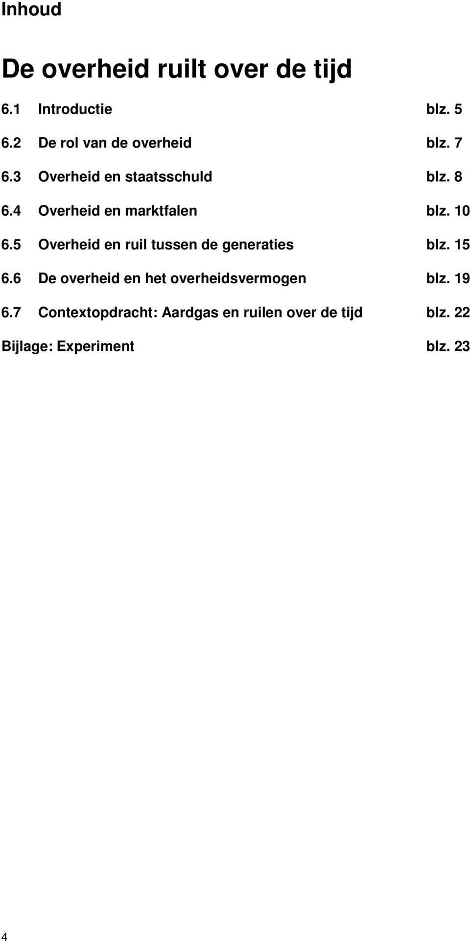 4 Overheid en marktfalen blz. 10 6.5 Overheid en ruil tussen de generaties blz. 15 6.