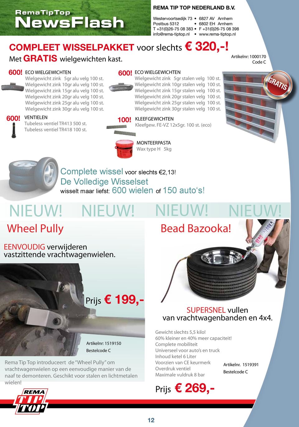 Tubeless ventiel TR413 500 st. Tubeless ventiel TR418 100 st. Rema Tip Top Nederland B.V.