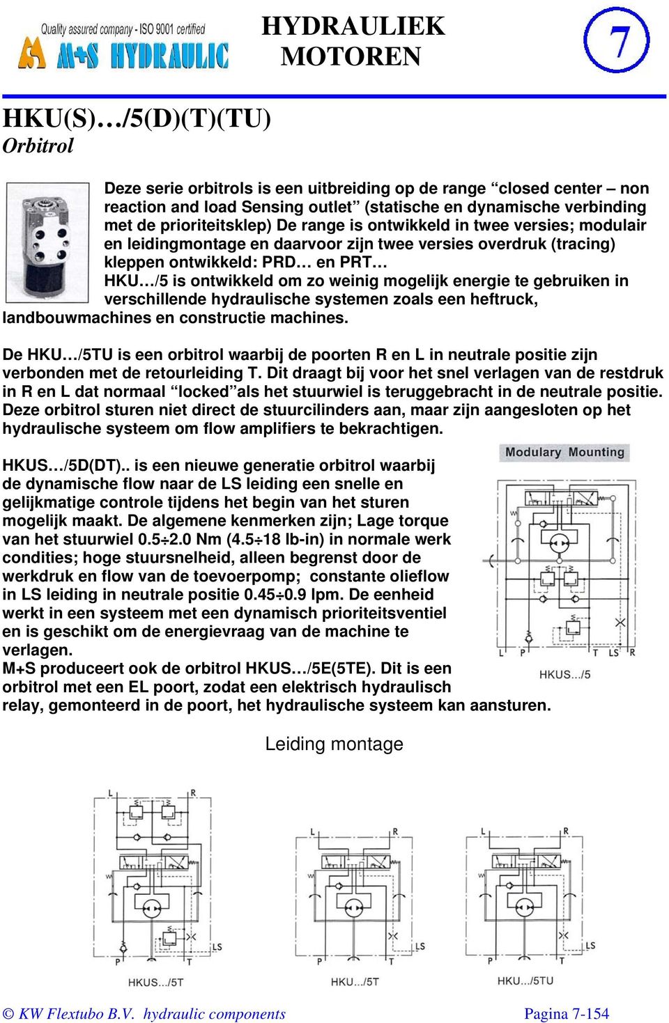 mogelijk energie te gebruiken in verschillende hydraulische systemen zoals een heftruck, landbouwmachines en constructie machines.