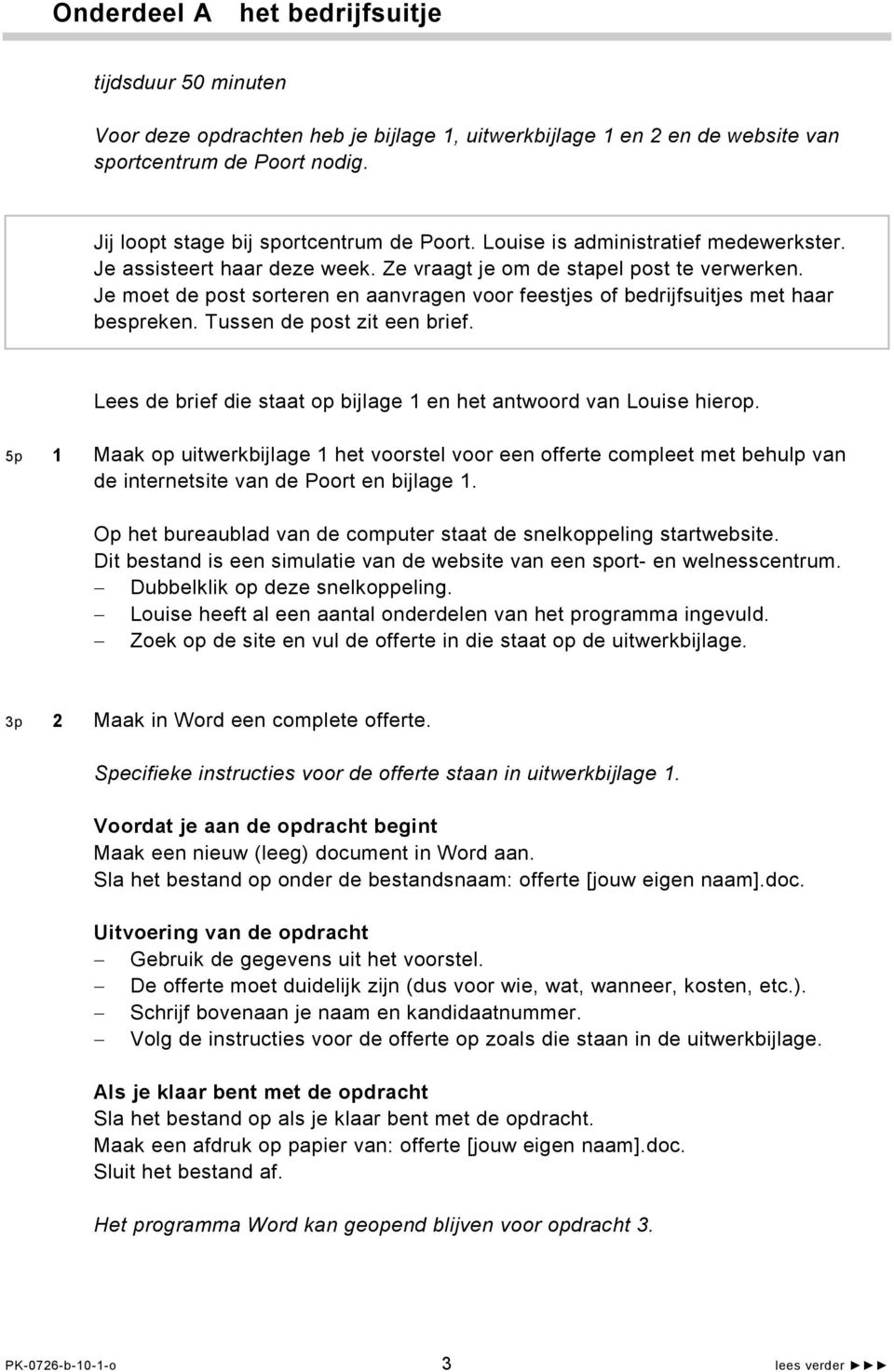 Je moet de post sorteren en aanvragen voor feestjes of bedrijfsuitjes met haar bespreken. Tussen de post zit een brief. Lees de brief die staat op bijlage 1 en het antwoord van Louise hierop.