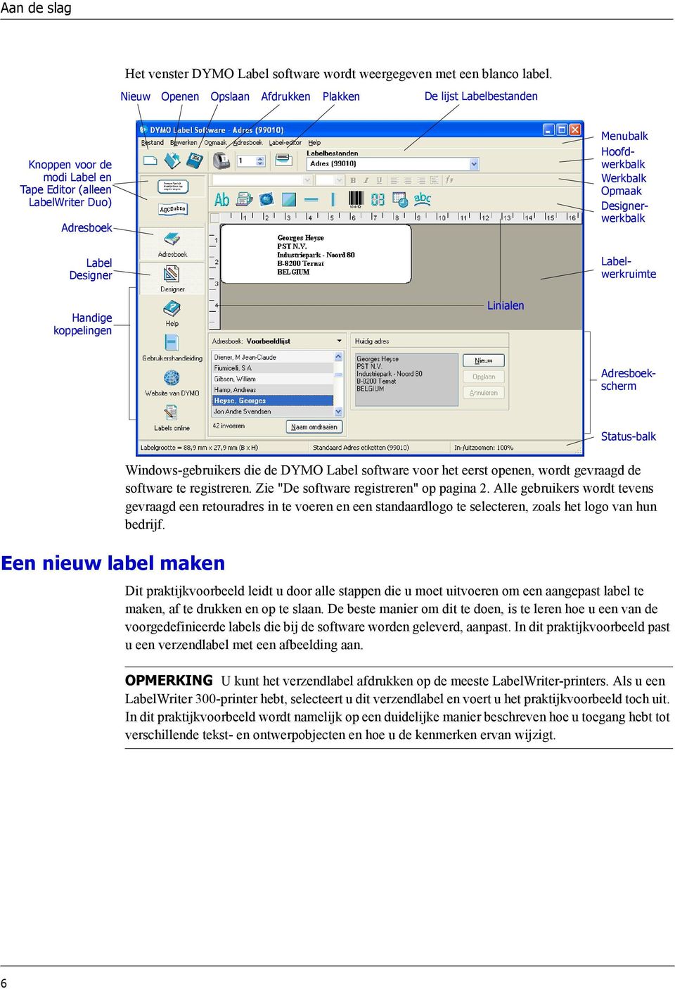 Label Designer Handige koppelingen Linialen Labelwerkruimte Adresboekscherm Status-balk Een nieuw label maken Windows-gebruikers die de DYMO Label software voor het eerst openen, wordt gevraagd de