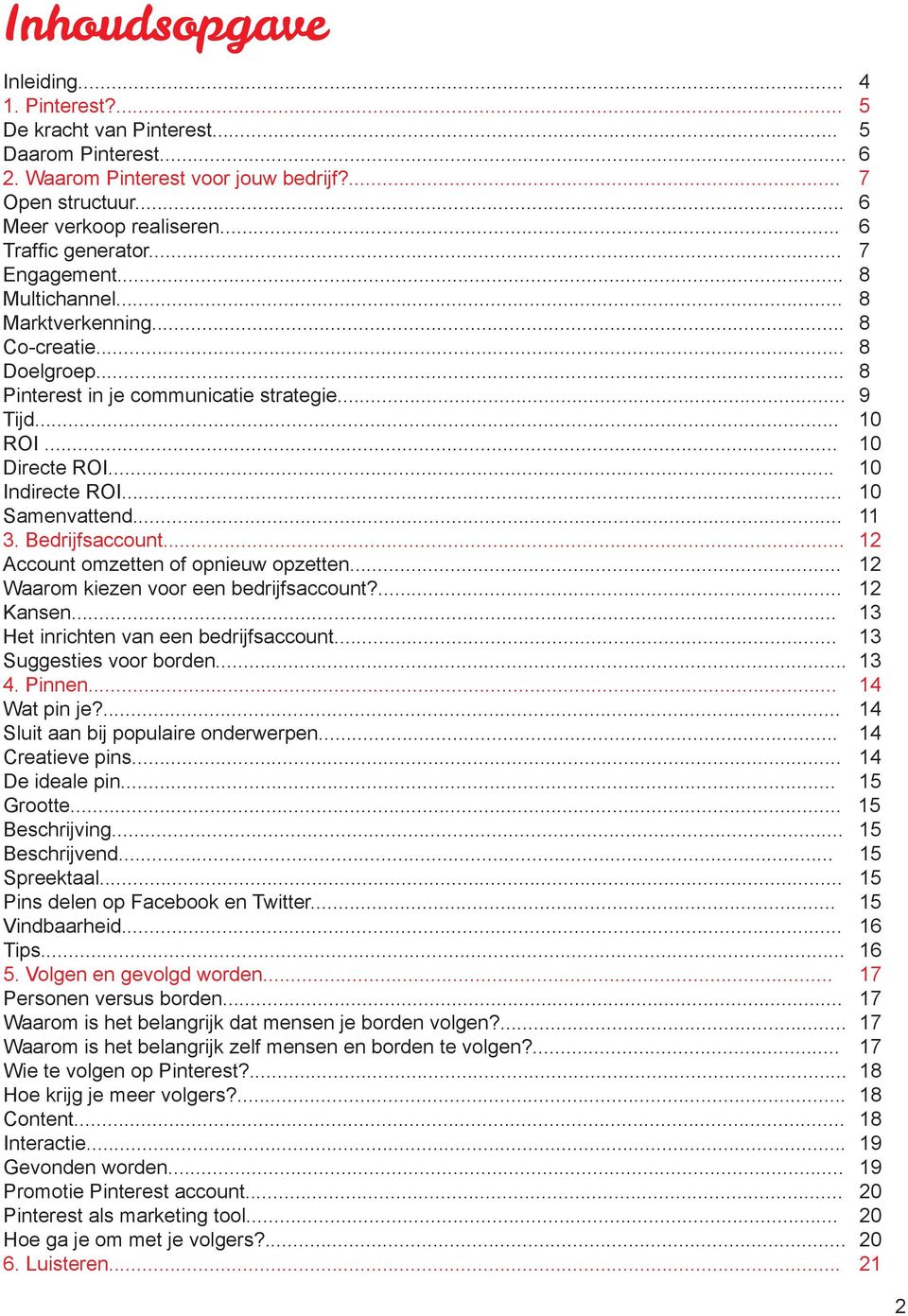 .. 10 Samenvattend... 11 3. Bedrijfsaccount... 12 Account omzetten of opnieuw opzetten... 12 Waarom kiezen voor een bedrijfsaccount?... 12 Kansen... 13 Het inrichten van een bedrijfsaccount.