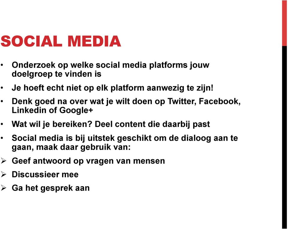 Denk goed na over wat je wilt doen op Twitter, Facebook, Linkedin of Google+ Wat wil je bereiken?