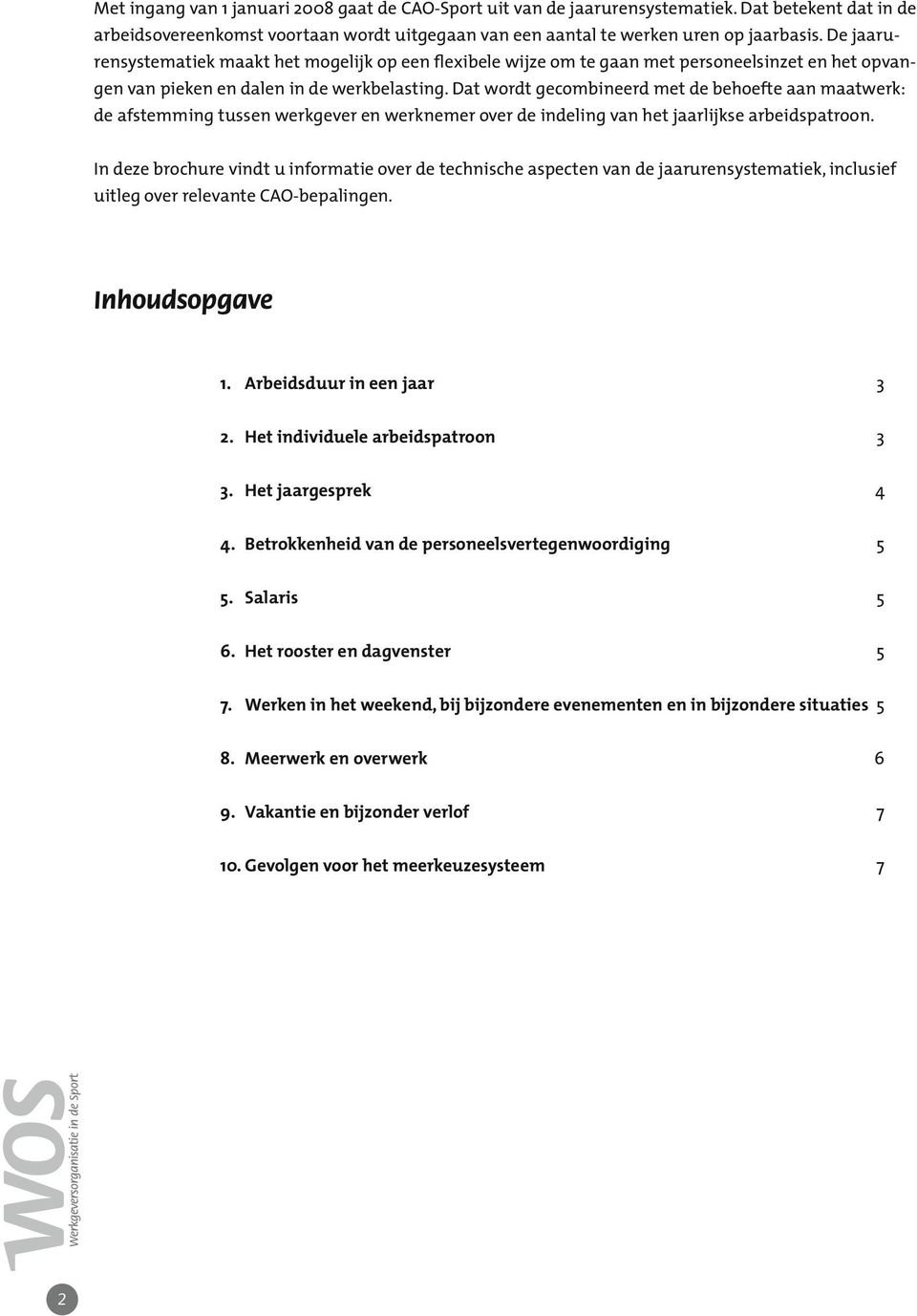 Dat wordt gecombineerd met de behoefte aan maatwerk: de afstemming tussen werkgever en werknemer over de indeling van het jaarlijkse arbeidspatroon.