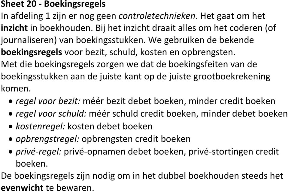 Met die boekingsregels zorgen we dat de boekingsfeiten van de boekingsstukken aan de juiste kant op de juiste grootboekrekening komen.