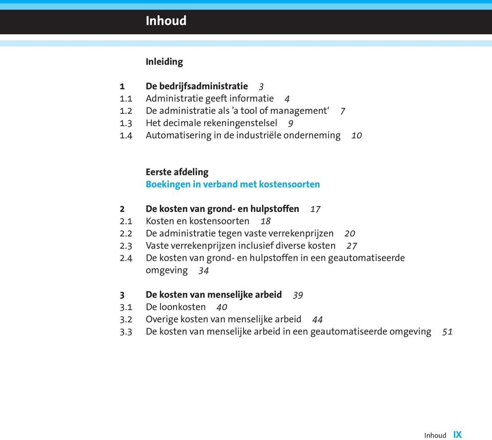 1 Kosten en kostensoorten 18 2.2 De administratie tegen vaste verrekenprijzen 20 2.3 Vaste verrekenprijzen inclusief diverse kosten 27 2.