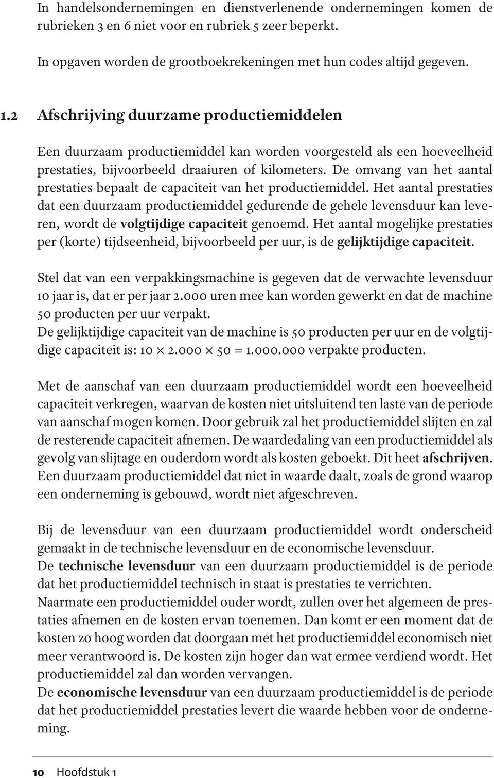 De omvang van het aantal prestaties bepaalt de capaciteit van het productiemiddel.