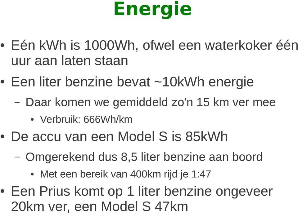 Model S is 85kWh Omgerekend dus 8,5 liter benzine aan boord Verbruik: 666Wh/km Met een
