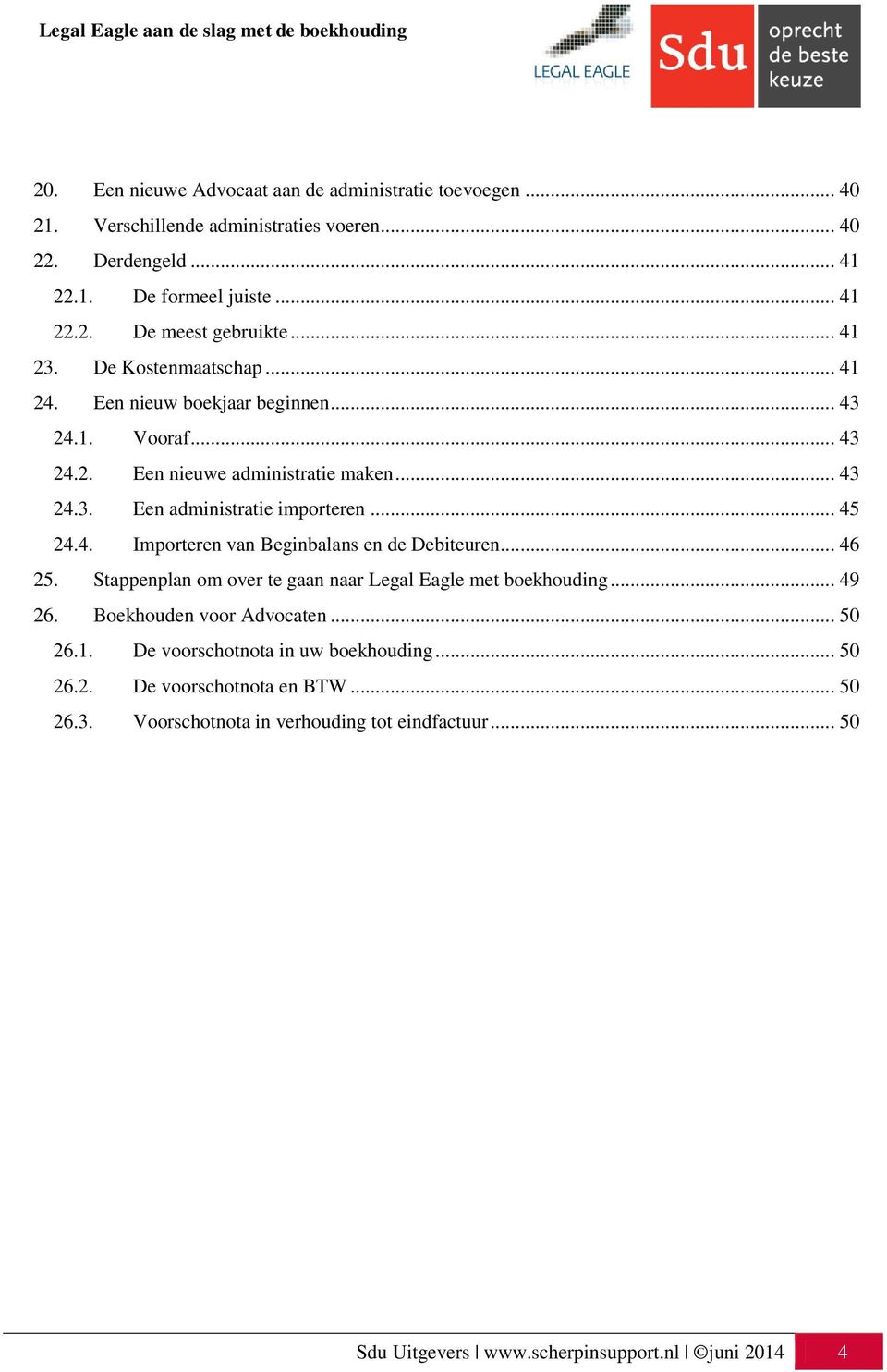 4. Importeren van Beginbalans en de Debiteuren... 46 25. Stappenplan om over te gaan naar Legal Eagle met boekhouding... 49 26. Boekhouden voor Advocaten... 50 26.1.