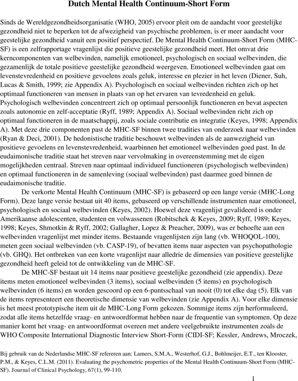 De Mental Health Continuum-Short Form (MHC- SF) is een zelfrapportage vragenlijst die positieve geestelijke gezondheid meet.