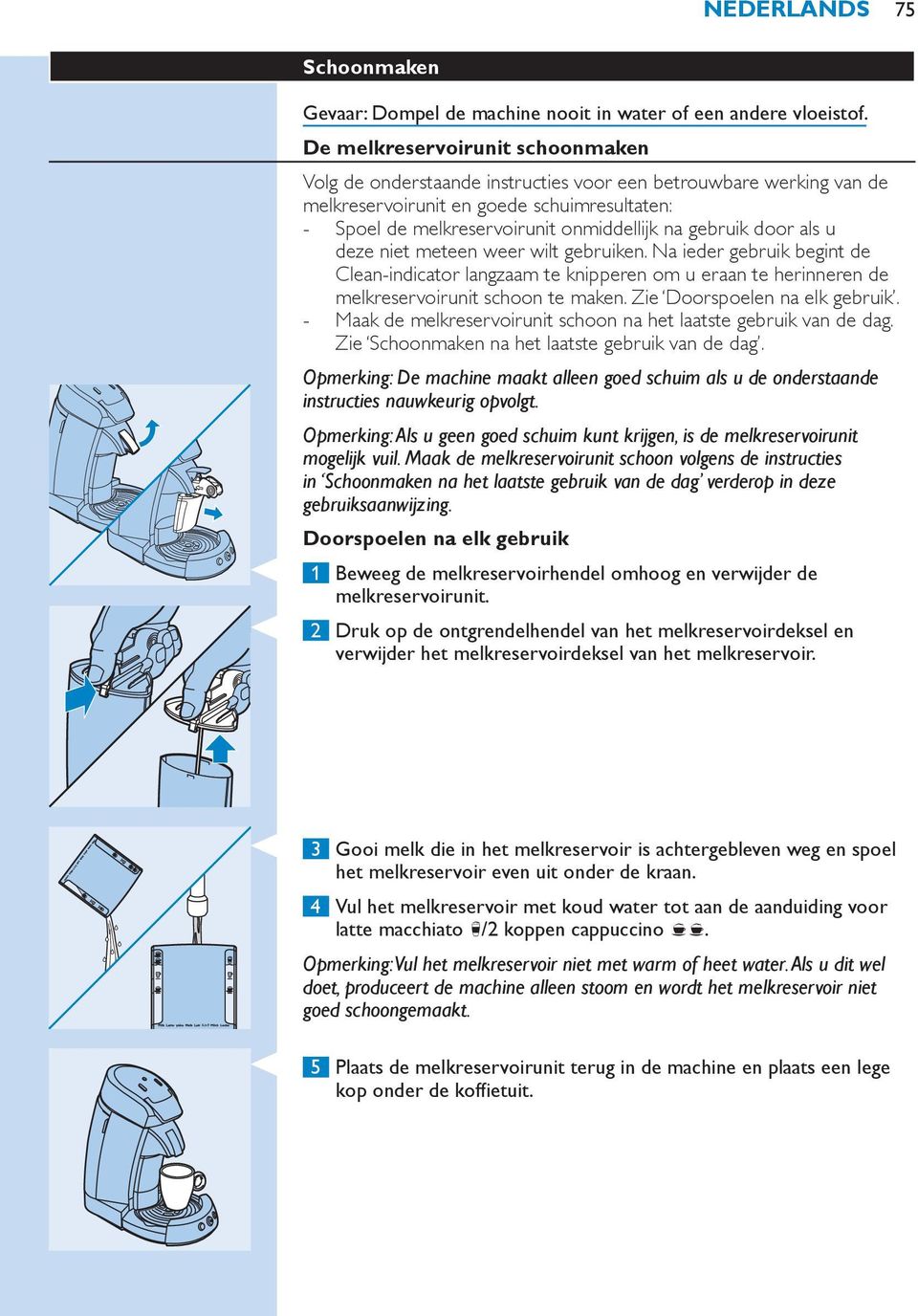 door als u deze niet meteen weer wilt gebruiken. Na ieder gebruik begint de Clean-indicator langzaam te knipperen om u eraan te herinneren de melkreservoirunit schoon te maken.