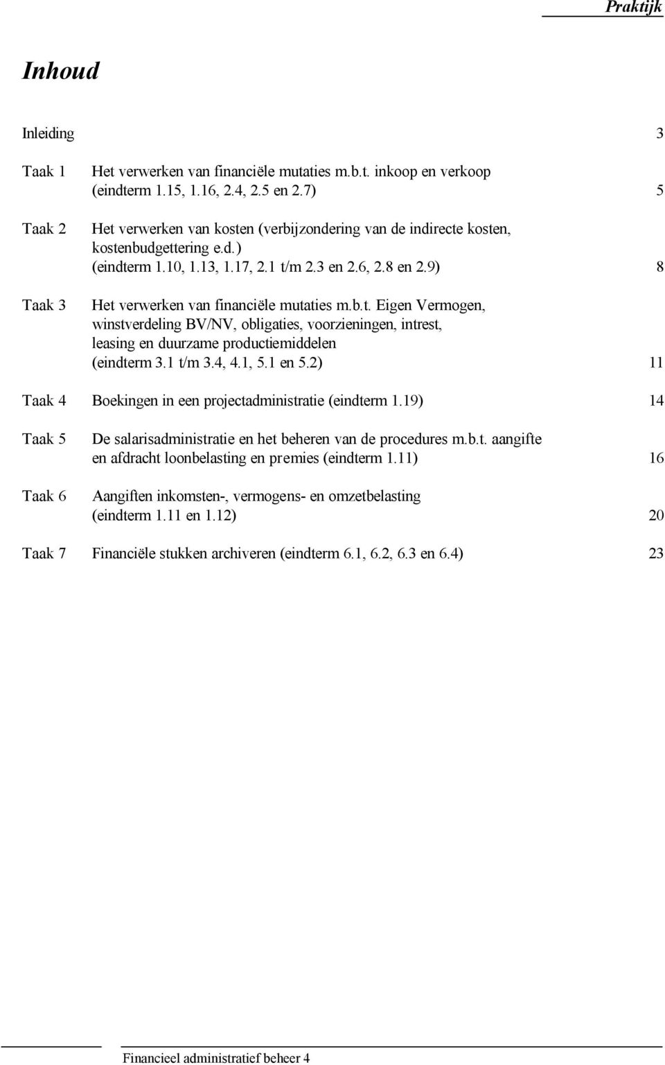 b.t. Eigen Vermogen, winstverdeling BV/NV, obligaties, voorzieningen, intrest, leasing en duurzame productiemiddelen (eindterm 3.1 t/m 3.4, 4.1, 5.1 en 5.