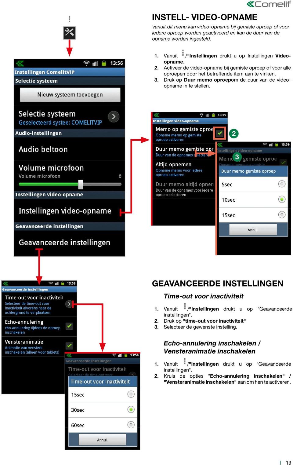 . Druk op Duur memo oproepom de duur van de videoopname in te stellen. GEAVANCEERDE INSTELLINGEN Time-out voor inactiviteit. Vanuit /"Instellingen drukt u op "Geavanceerde instellingen".