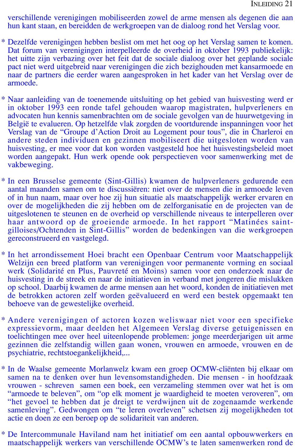 Dat forum van verenigingen interpelleerde de overheid in oktober 1993 publiekelijk: het uitte zijn verbazing over het feit dat de sociale dialoog over het geplande sociale pact niet werd uitgebreid