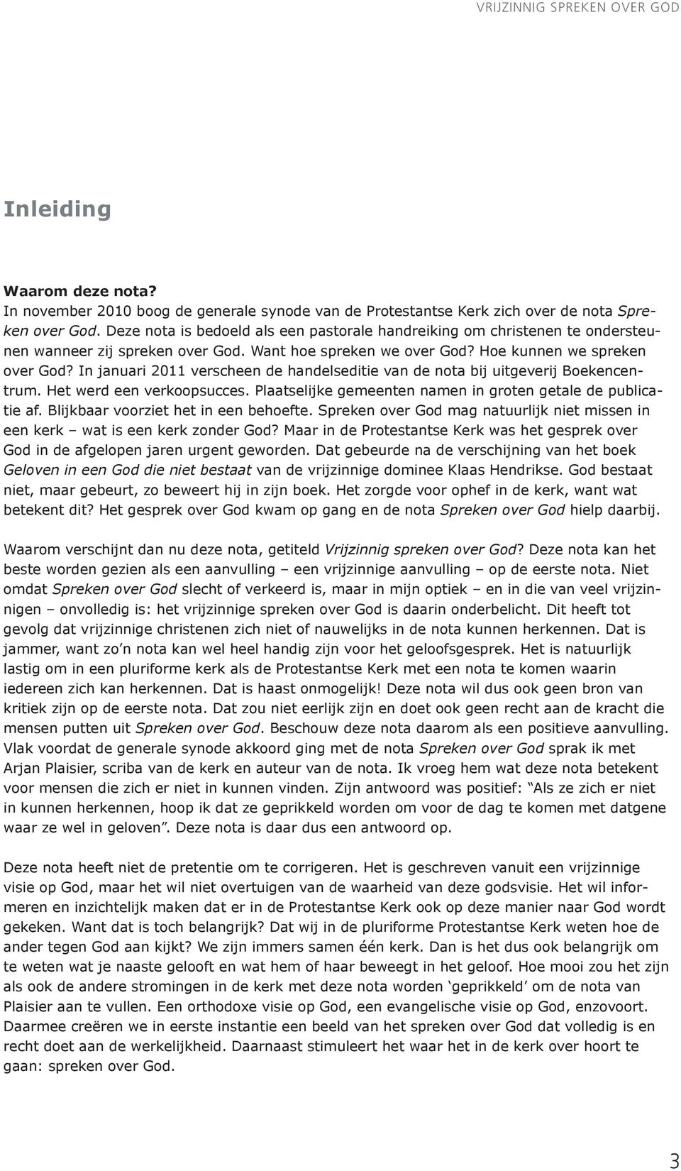 In januari 2011 verscheen de handelseditie van de nota bij uitgeverij Boekencentrum. Het werd een verkoopsucces. Plaatselijke gemeenten namen in groten getale de publicatie af.