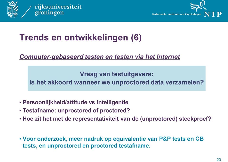 Persoonlijkheid/attitude vs intelligentie Testafname: unproctored of proctored?