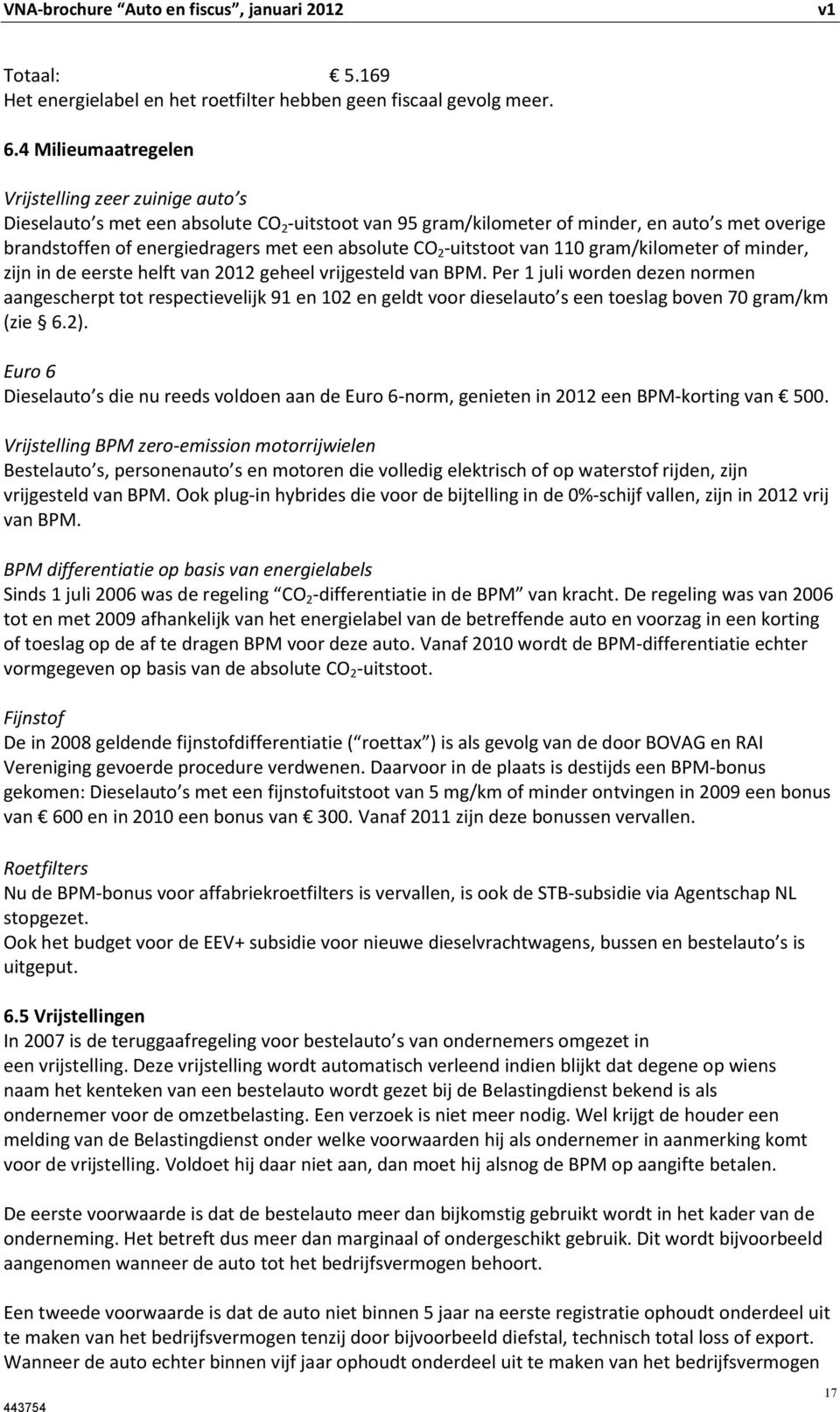 absolute CO 2 -uitstoot van 110 gram/kilometer of minder, zijn in de eerste helft van 2012 geheel vrijgesteld van BPM.