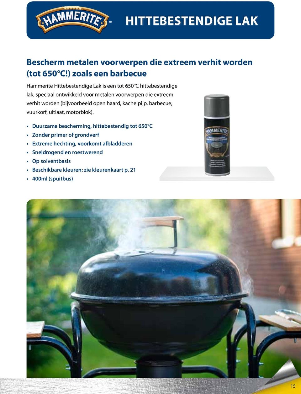 die extreem verhit worden (bijvoorbeeld open haard, kachelpijp, barbecue, vuurkorf, uitlaat, motorblok).