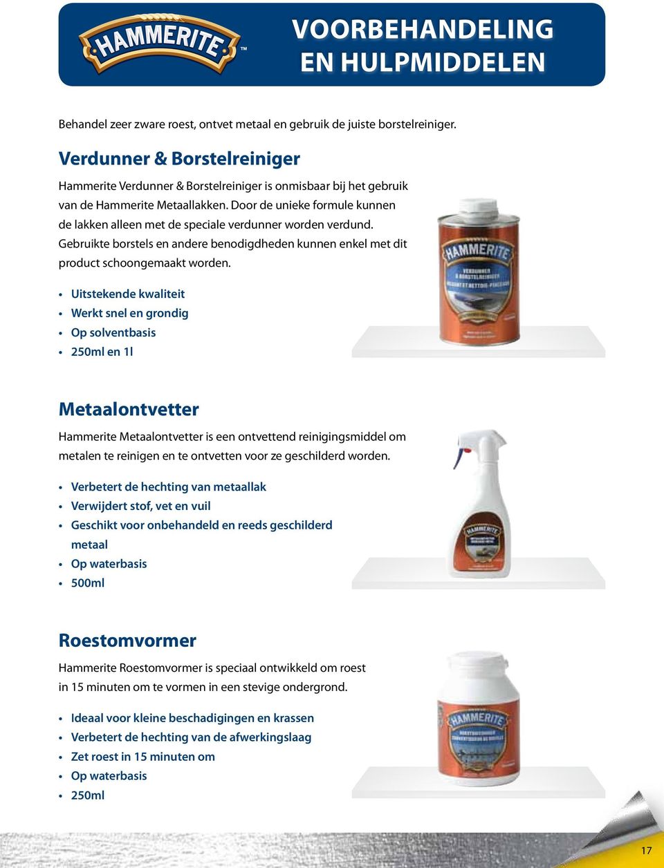 Door de unieke formule kunnen de lakken alleen met de speciale verdunner worden verdund. Gebruikte borstels en andere benodigdheden kunnen enkel met dit product schoongemaakt worden.