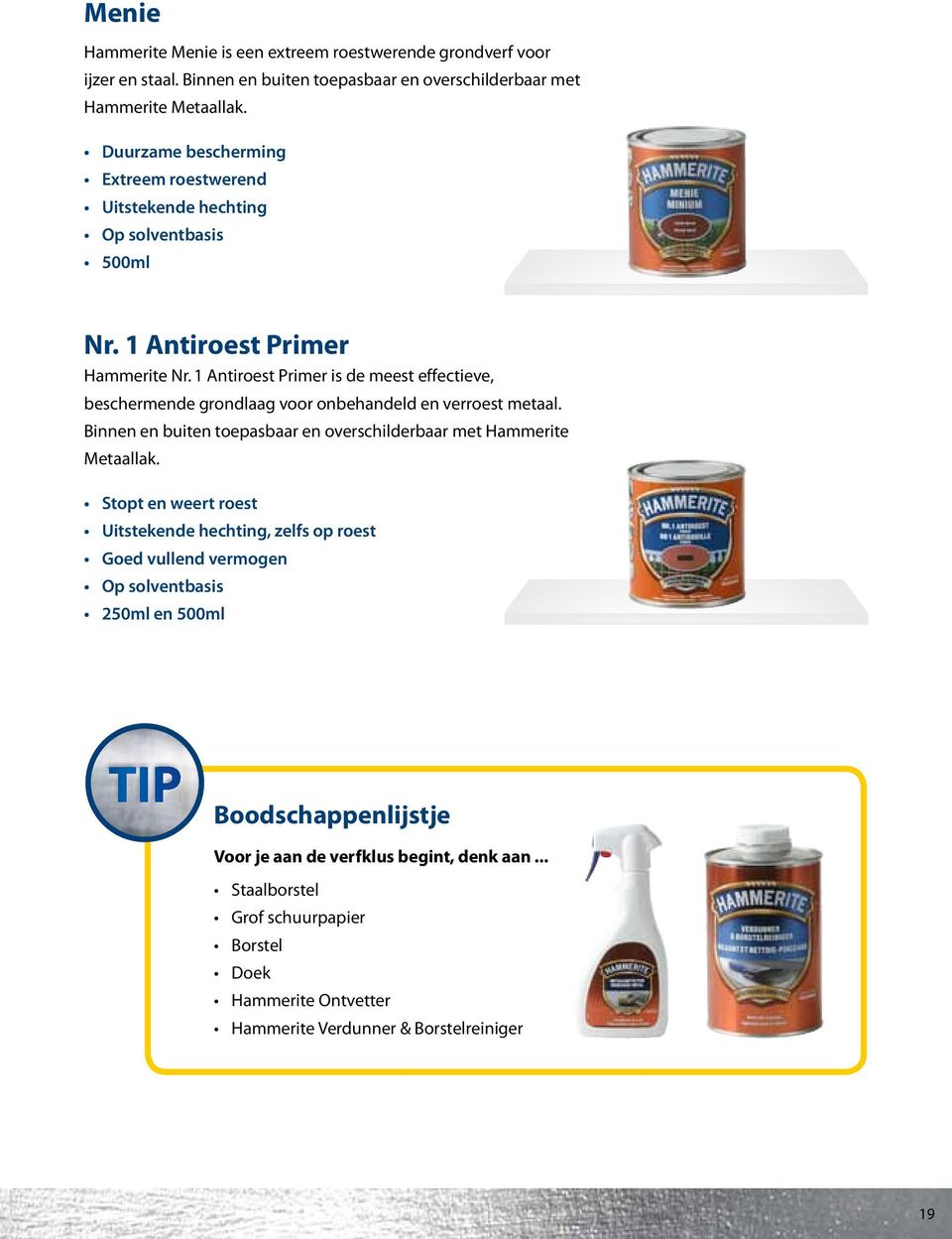 1 Antiroest Primer is de meest effectieve, beschermende grondlaag voor onbehandeld en verroest metaal. Binnen en buiten toepasbaar en overschilderbaar met Hammerite Metaallak.