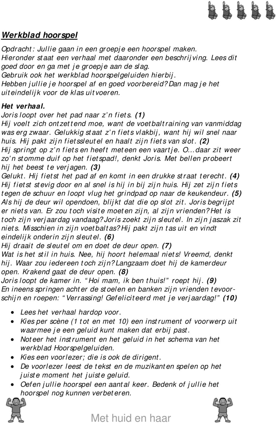 Joris loopt over het pad naar z n fiets. (1) Hij voelt zich ontzettend moe, want de voetbaltraining van vanmiddag was erg zwaar. Gelukkig staat z n fiets vlakbij, want hij wil snel naar huis.