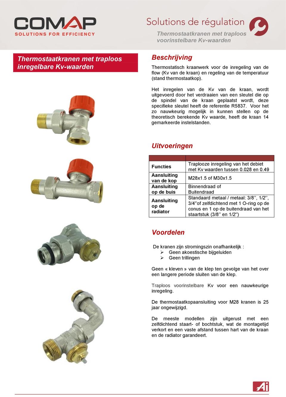 Voor het zo nauwkeurig mogelijk in kunnen stellen op de theoretisch berekende Kv waarde, heeft de kraan 14 gemarkeerde instelstanden.