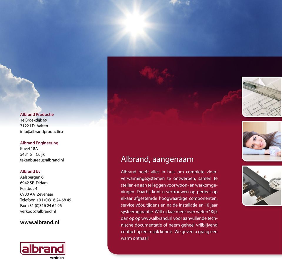 nl www.albrand.nl Albrand, aangenaam Albrand heeft alles in huis om complete vloerverwarmingssystemen te ontwerpen, samen te stellen en aan te leggen voor woon- en werkomgevingen.