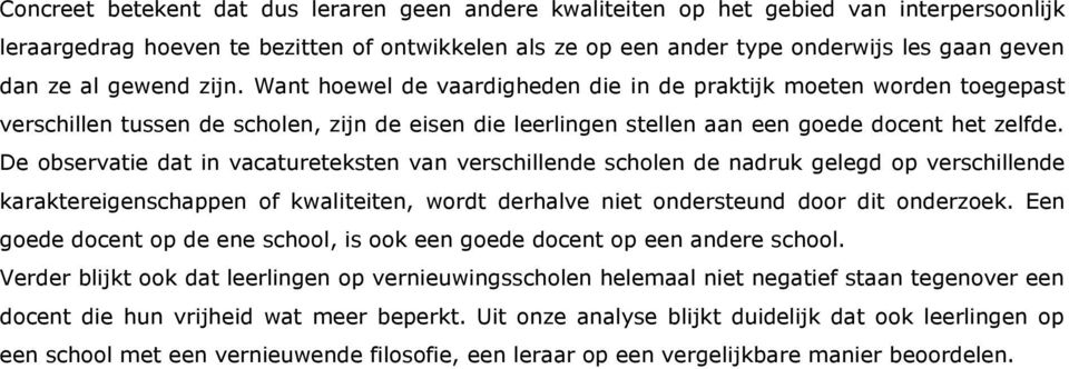 De observatie dat in vacatureteksten van verschillende scholen de nadruk gelegd op verschillende karaktereigenschappen of kwaliteiten, wordt derhalve niet ondersteund door dit onderzoek.