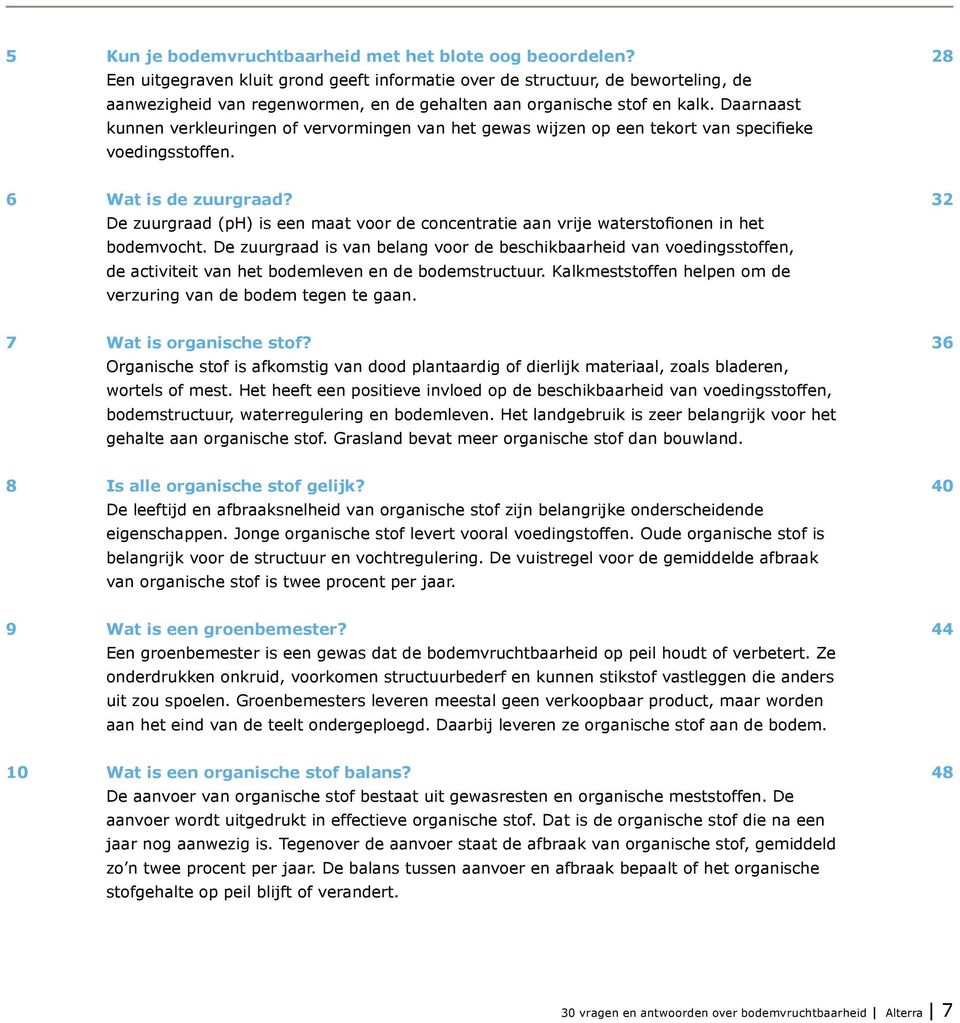 Daarnaast kunnen verkleuringen of vervormingen van het gewas wijzen op een tekort van specifieke voedingsstoffen. 6 Wat is de zuurgraad?