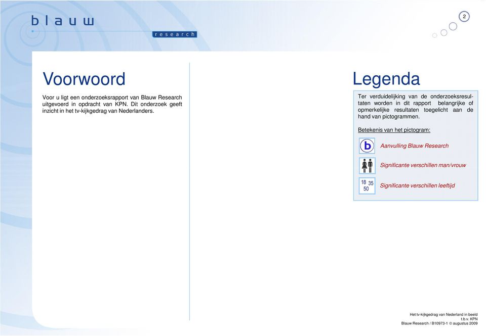 Legenda Ter verduidelijking van de onderzoeksresultaten worden in dit rapport belangrijke of opmerkelijke