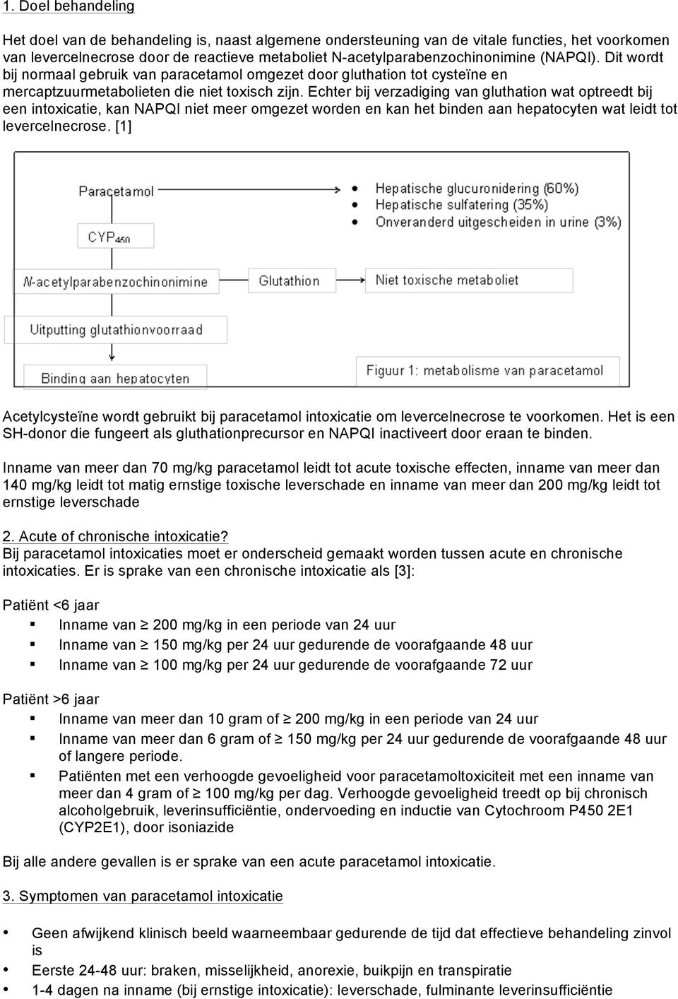 Echter bij verzadiging van gluthatin wat ptreedt bij een intxicatie, kan NAPQI niet meer mgezet wrden en kan het binden aan hepatcyten wat leidt tt levercelnecrse.