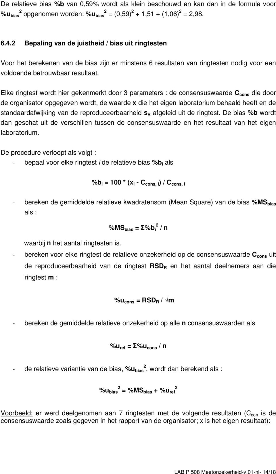 Elke ringtest wordt hier gekenmerkt door 3 parameters : de consensuswaarde C cons die door de organisator opgegeven wordt, de waarde x die het eigen laboratorium behaald heeft en de