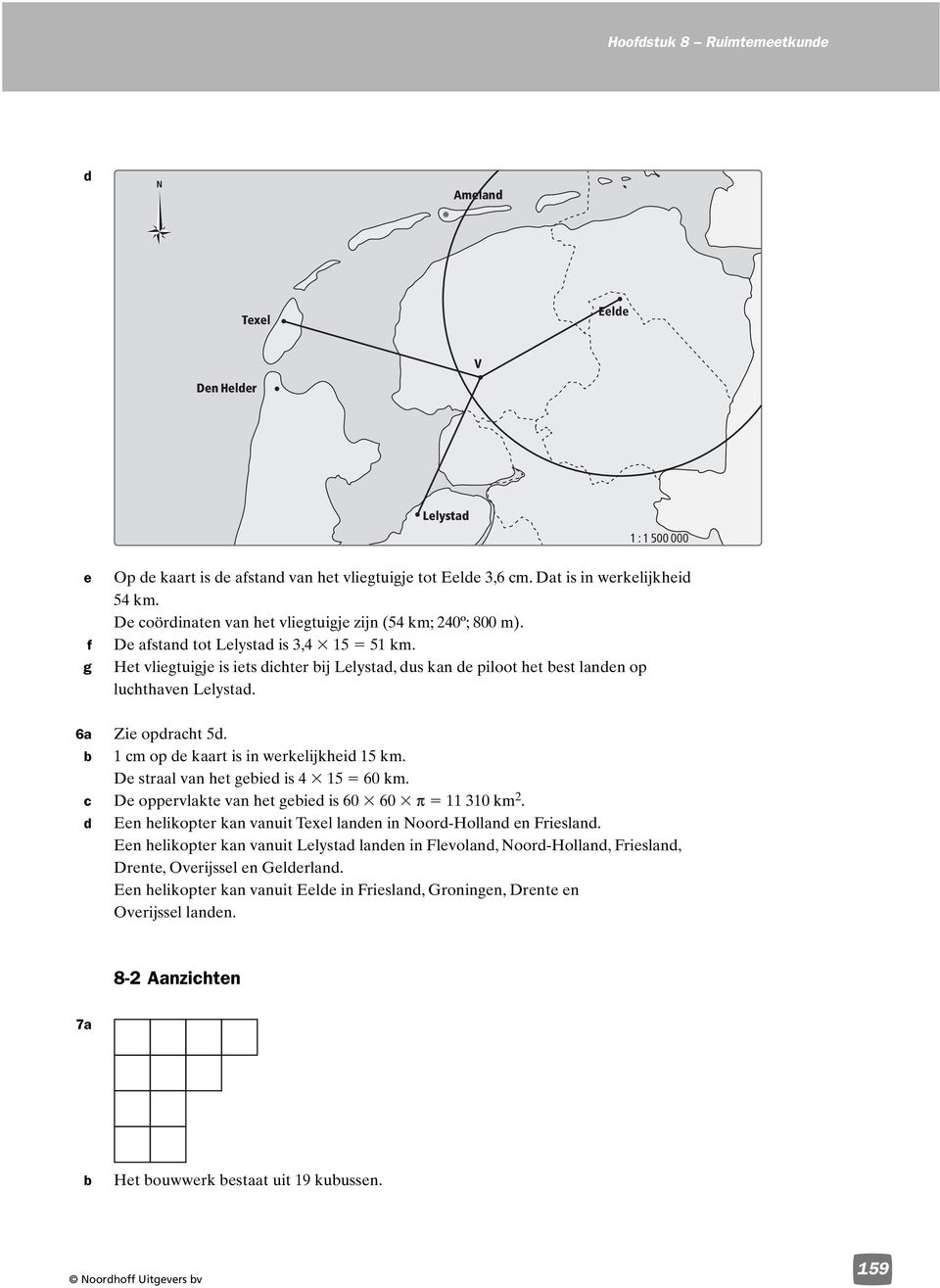 6a Zie opraht 5. m op e kaart is in werkelijkhei 5 km. De straal van het geie is 4 5 60 km. De oppervlakte van het geie is 60 60 π 30 km.