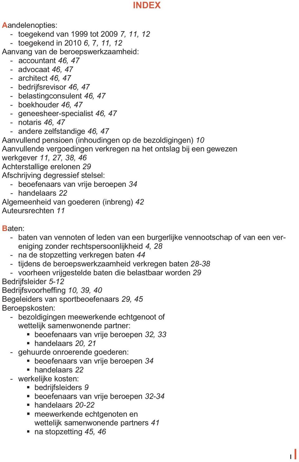 bezoldigingen) 10 Aanvullende vergoedingen verkregen na het ontslag bij een gewezen werkgever 11, 27, 38, 46 Achterstallige erelonen 29 Afschrijving degressief stelsel: - beoefenaars van vrije