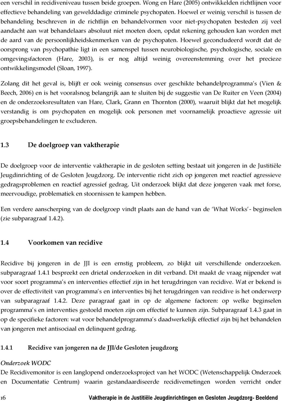 rekening gehouden kan worden met de aard van de persoonlijkheidskenmerken van de psychopaten.