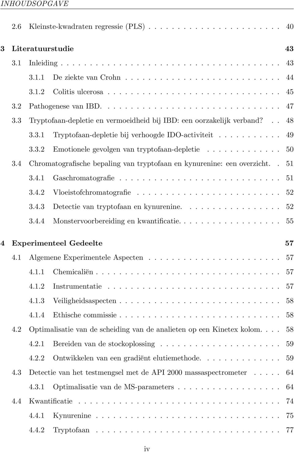 .......... 49 3.3.2 Emotionele gevolgen van tryptofaan-depletie............. 50 3.4 Chromatografische bepaling van tryptofaan en kynurenine: een overzicht.. 51 3.4.1 Gaschromatografie............................ 51 3.4.2 Vloeistofchromatografie.