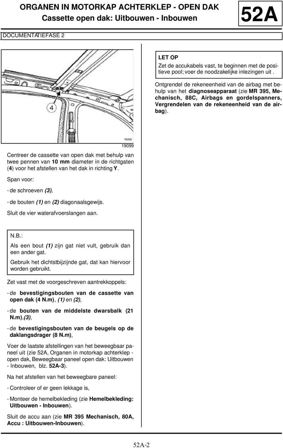 Centreer de cassette van open dak met behulp van twee pennen van 10 mm diameter in de richtgaten (4) voor het afstellen van het dak in richting Y.