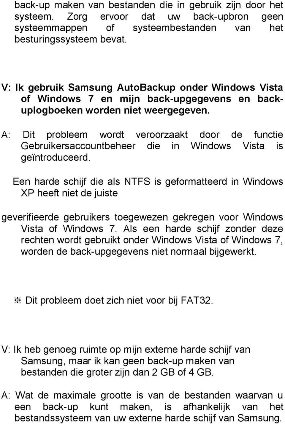 A: Dit probleem wordt veroorzaakt door de functie Gebruikersaccountbeheer die in Windows Vista is geïntroduceerd.