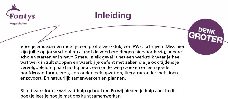 In elk geval is het een werkstuk waar je heel wat werk in zult stoppen en waarbij je oefent met zaken die je ook tijdens je vervolgopleiding hard nodig hebt: