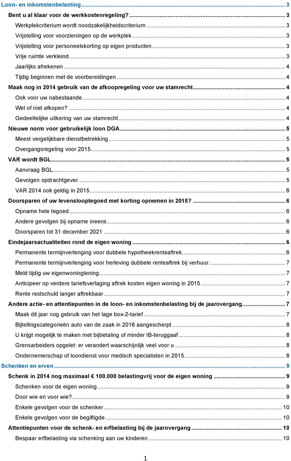 .. 4 Maak nog in 2014 gebruik van de afkoopregeling voor uw stamrecht... 4 Ook voor uw nabestaande... 4 Wel of niet afkopen?... 4 Gedeeltelijke uitkering van uw stamrecht.