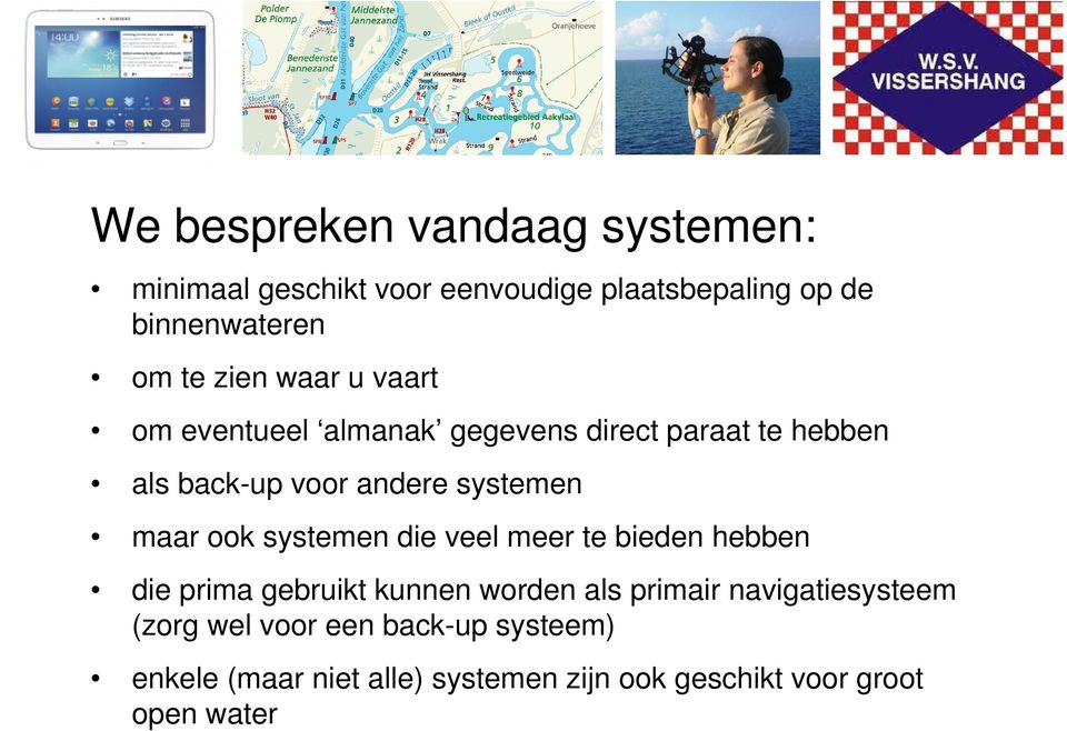 maar ook systemen die veel meer te bieden hebben die prima gebruikt kunnen worden als primair