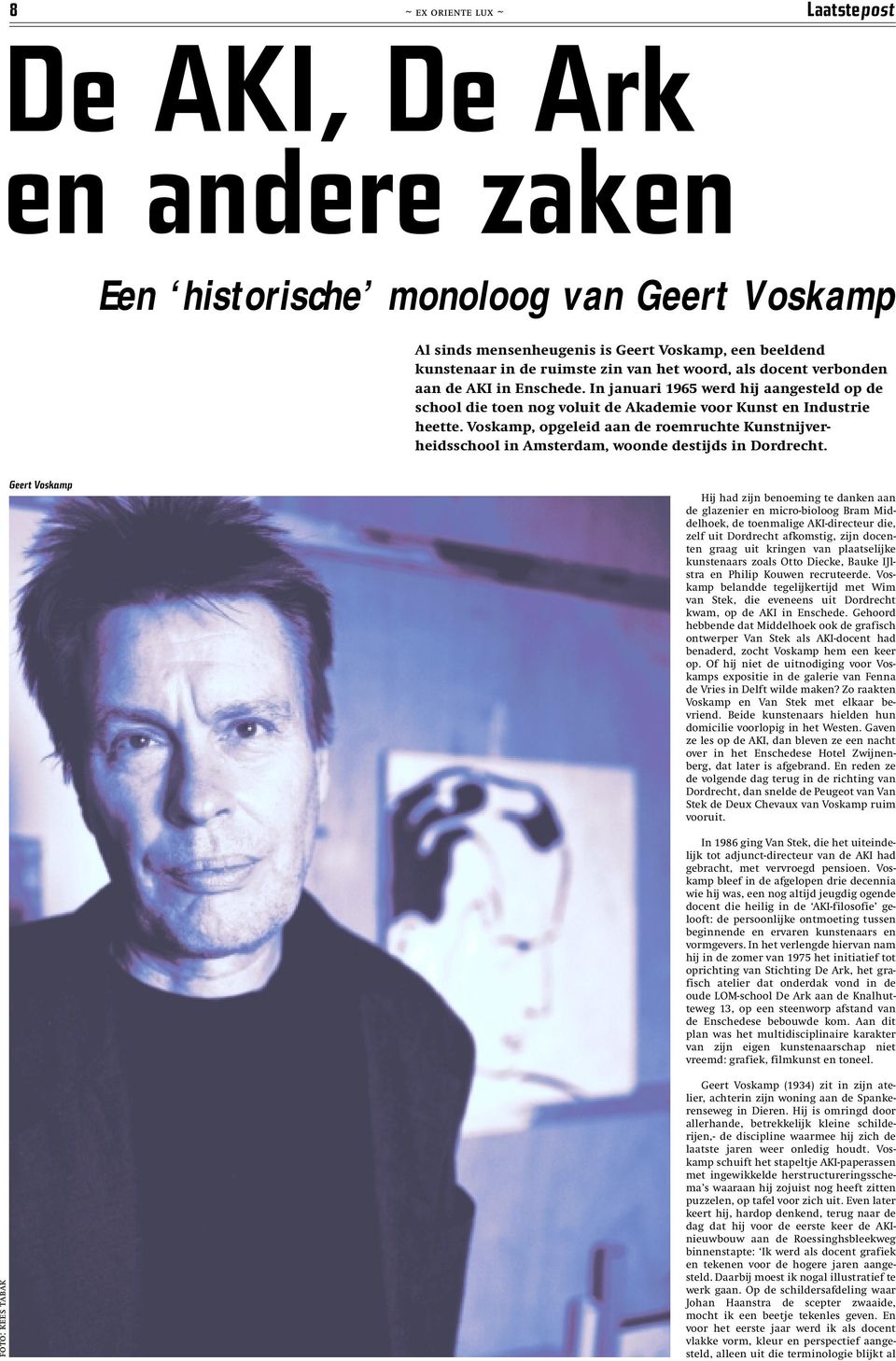 Voskamp, opgeleid aan de roemruchte Kunstnijverheidsschool in Amsterdam, woonde destijds in Dordrecht.